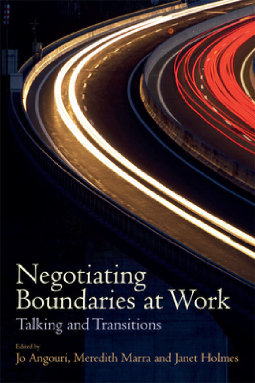Negotiating Boundaries at Work: Talking and Transitions by Jo Angouri, Meredith Marra, Janet Holmes