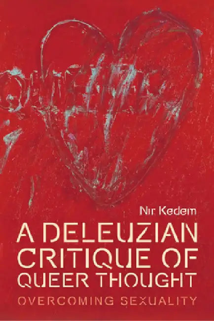 A Deleuzian Critique of Queer Thought by Nir Kedem