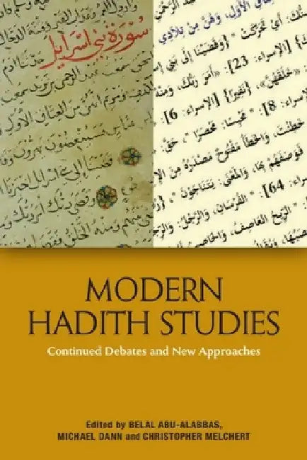 Modern Hadith Studies: Continuing Debates and New Approaches by Belal Abu-Alabbas