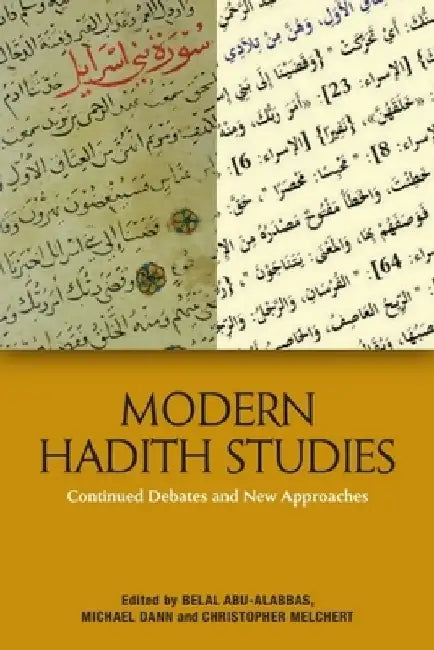 Modern Hadith Studies: Continuing Debates and New Approaches by Belal Abu-Alabbas