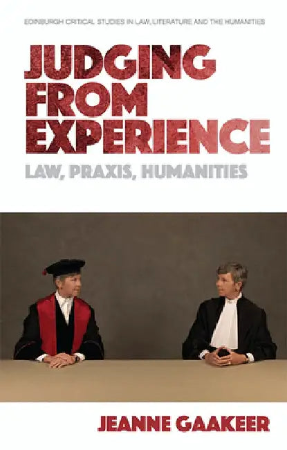 Judging from Experience: Law, Praxis, Humanities by Jeanne Gaakeer