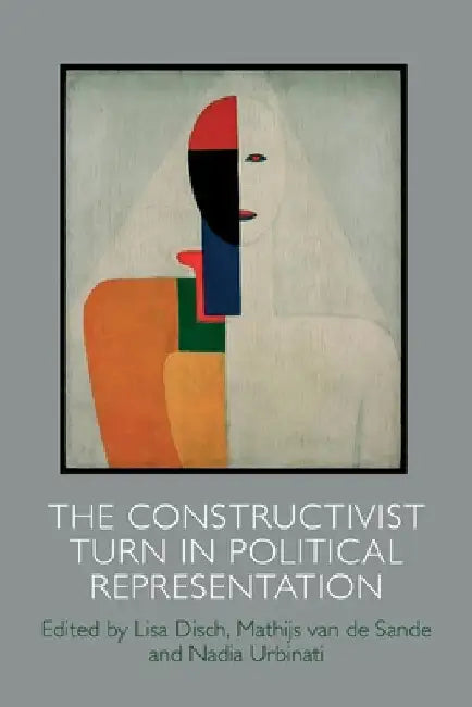 The Constructivist Turn in Political Representation by Disch, Lisa
