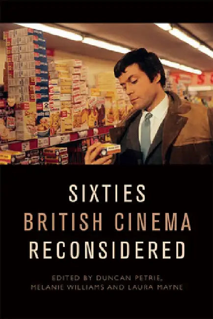 Sixties British Cinema Reconsidered by Duncan Petrie