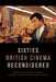 Sixties British Cinema Reconsidered by Duncan Petrie