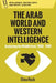 The Arab World and Western Intelligence: Analysing the Middle East, 1956-1981 by Dina Rezk