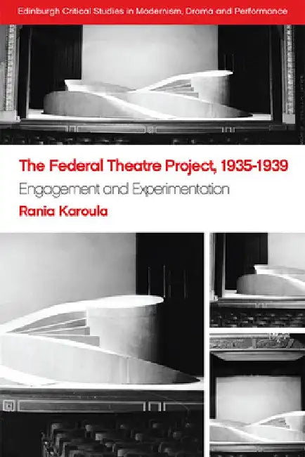 The Federal Theatre Project, 1935-1939: Engagement and Experimentation by Rania Karoula