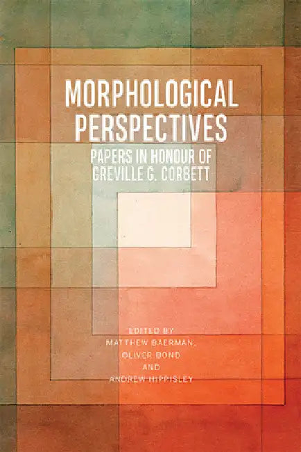 Morphological Perspectives: Papers in Honour of Greville G. Corbett by Matthew Baerman