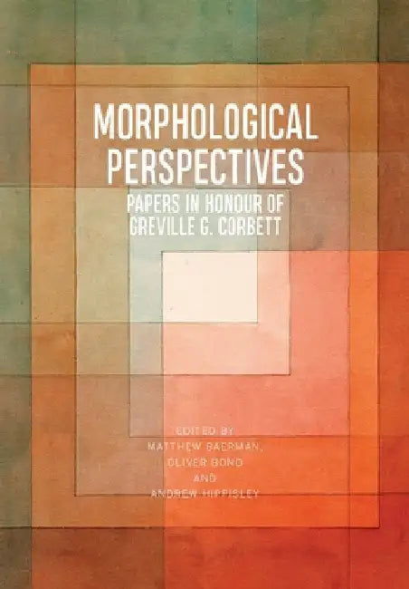 Morphological Perspectives: Papers in Honour of Greville G. Corbett by Baerman, Matthew