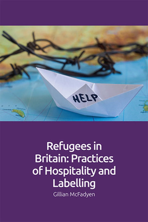 Refugees in Britain: Practices of Hospitality and Labelling by Gillian McFadyen