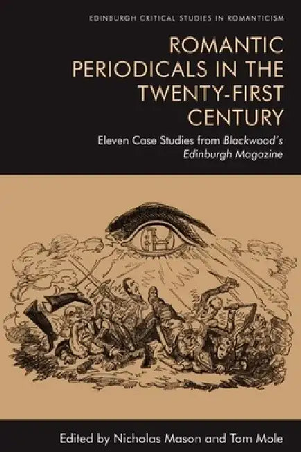 Romantic Periodicals in the Twenty-First Century: Eleven Case Studies from Blackwood's Edinburgh Magazine by Nicholas Mason
