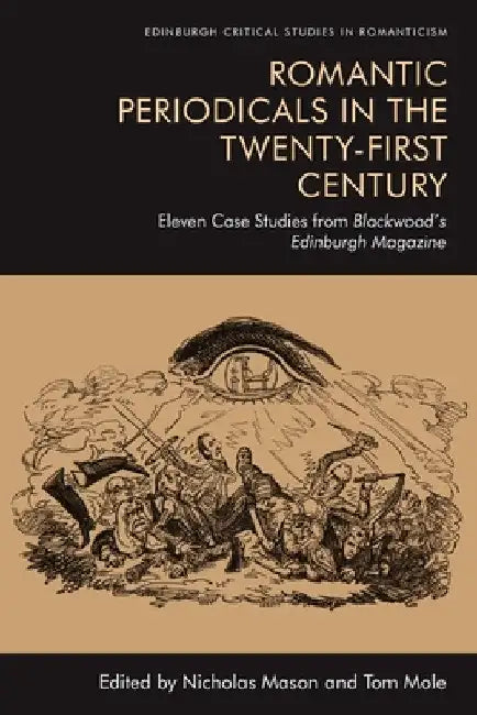 Romantic Periodicals in the Twenty-First Century: Eleven Case Studies from Blackwood's Edinburgh Magazine by Nicholas Mason