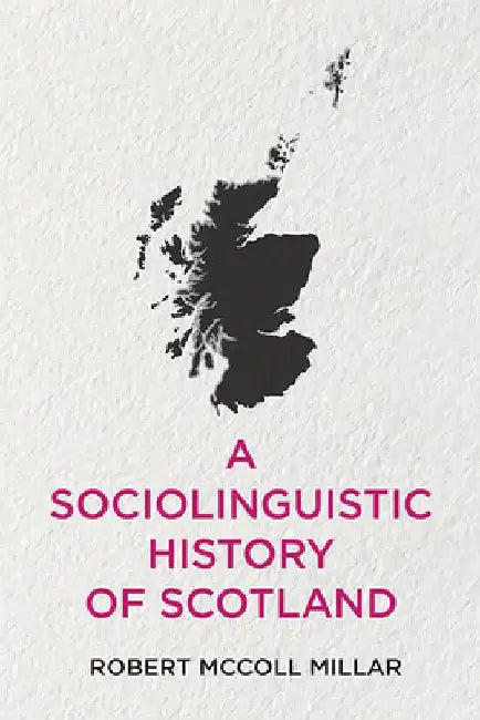 A Sociolinguistic History of Scotland by Robert McColl Millar