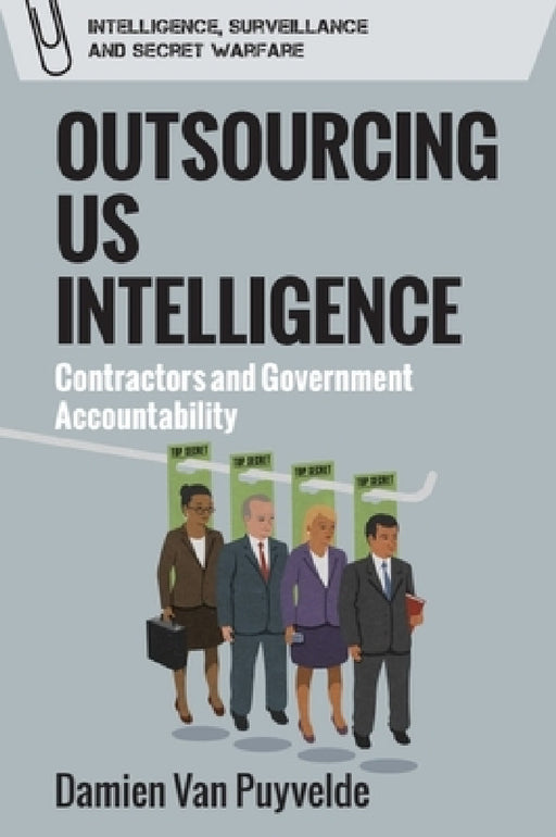 Outsourcing Us Intelligence: Contractors and Government Accountability by Damien Van Puyvelde