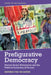 Prefigurative Democracy: Protest, Social Movements and the Political Institution of Society by Van de Sande, Mathijs