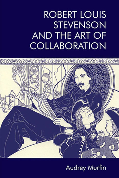 Robert Louis Stevenson and the Art of Collaboration by Audrey Murfin
