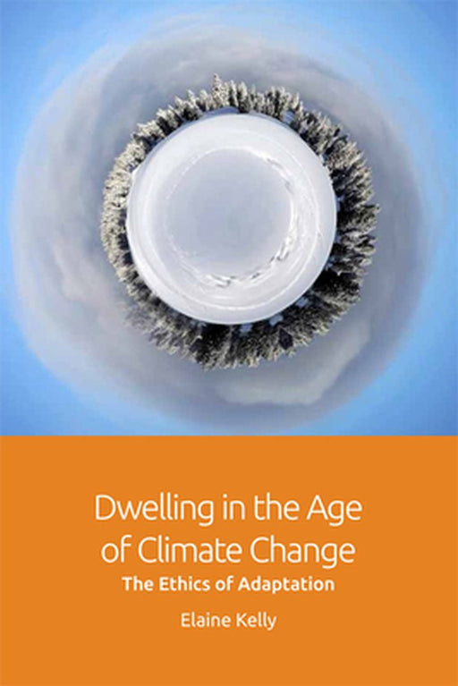 Dwelling in the Age of Climate Change by Elaine Kelly
