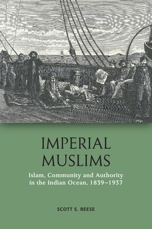 Imperial Muslims: Islam Community and Authority in the Indian Ocean 1839-1937 by Scott S. Reese