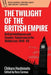 The Twilight of the British Empire: British Intelligence and Counter-Subversion in the Middle East 1948– by Chikara Hashimoto