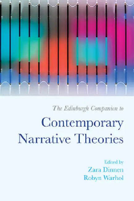 The Edinburgh Companion to Contemporary Narrative Theories by Zara Dinnen