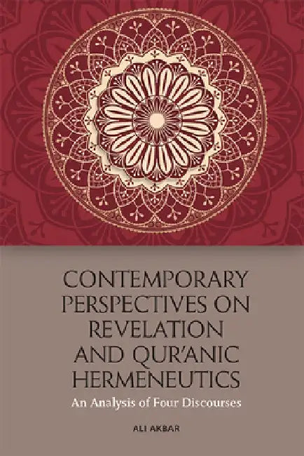 Contemporary Perspectives on Revelation and Qur'ä Nic Hermeneutics: An Analysis of Four Discourses by Ali Akbar
