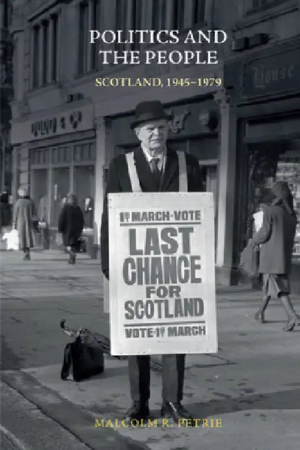 Politics and the People: Scotland, 1945-1979 by Malcolm Petrie