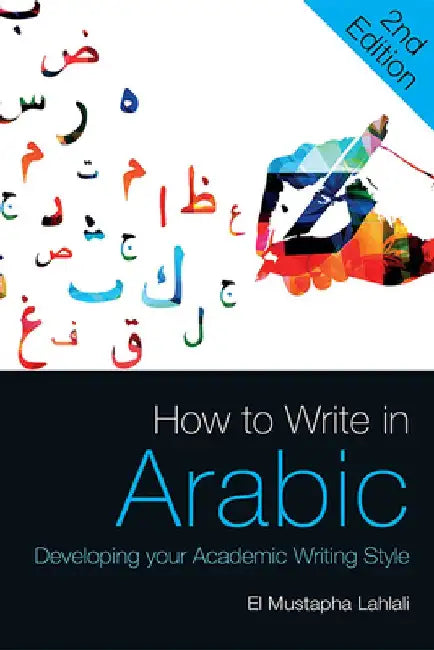How to Write in Arabic: Developing Your Academic Writing Style by El Mustapha Lahlali