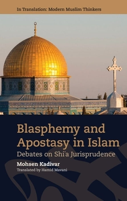 Blasphemy and Apostasy in Islam: Debates in Shi’a Jurisprudence by Kadivar, Mohsen