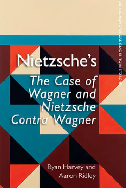 Nietzsche's the Case of Wagner and Nietzsche Contra Wagner by Ryan Harvey