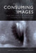 Consuming Images: Film Art and the American Television Commercial by Rhodes, Gary D.