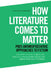 How Literature Comes to Matter: Post-Anthropocentric Approaches to Fiction by Sten Pultz Moslund