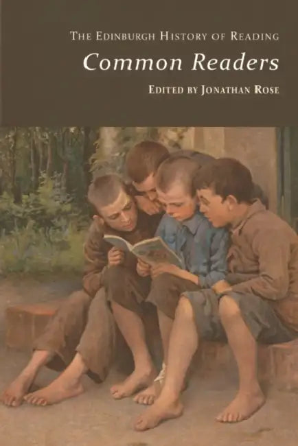 The Edinburgh History of Reading: Common Readers by Jonathan Rose