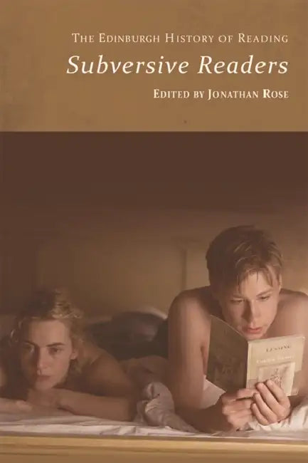 The Edinburgh History of Reading: Subversive Readers by Jonathan Rose
