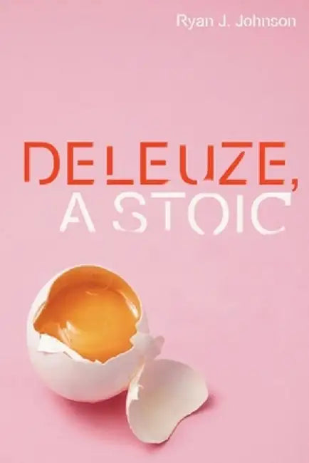 Deleuze A Stoic by Ryan J. Johnson