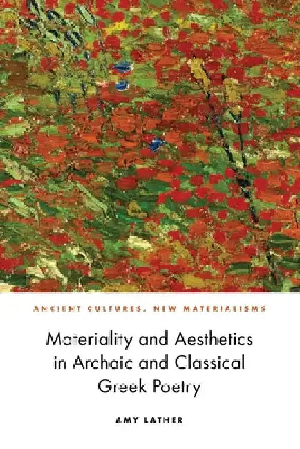 Materiality and Aesthetics in Archaic and Classical Greek Poetry by Amy Mars