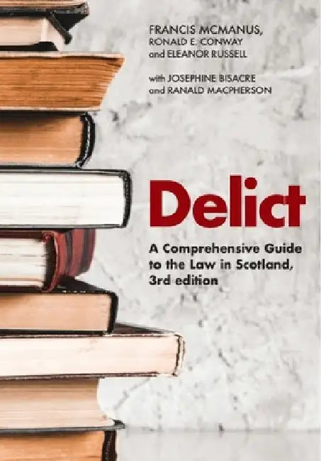 Delict: A Comprehensive Guide to the Law in Scotland by Francis McManus