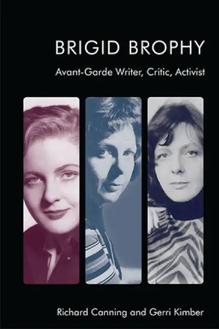 Brigid Brophy: Avant-Garde Writer Critic Activist by Richard Canning