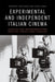 Experimental and Independent Italian Cinema: Legacies and Transformations into the Twenty-First Century by Anthony Cristiano