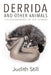 Derrida and Other Animals: The Boundaries of the Human by Judith Still