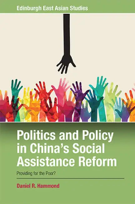Politics And Policy In China 'S Social Assistance Reform by Daniel R. Hammond