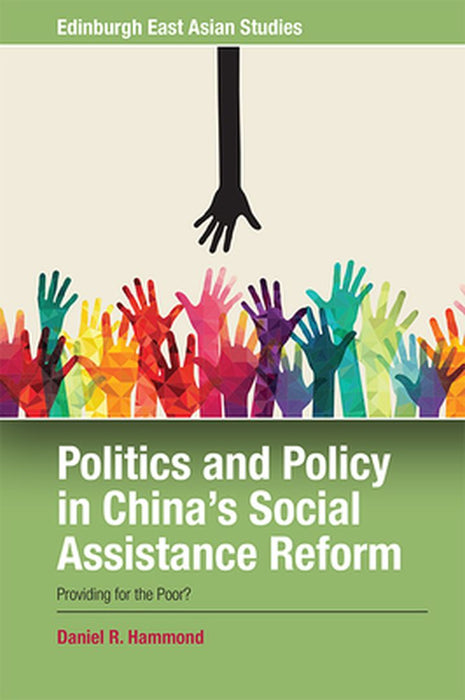Politics And Policy In China 'S Social Assistance Reform by Daniel R. Hammond