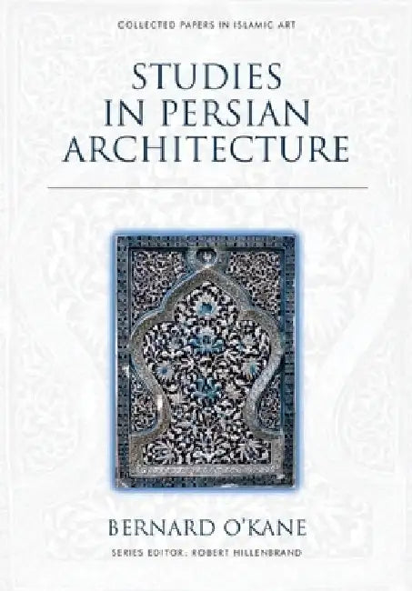 Studies in Persian Architecture by Bernard O'Kane