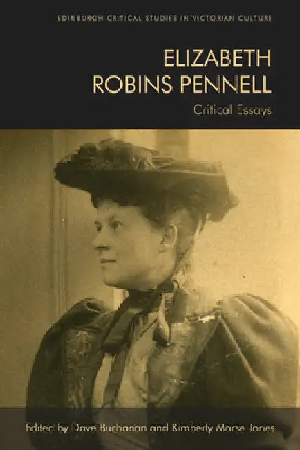 Elizabeth Robins Pennell: Critical Essays by Buchanan, Dave