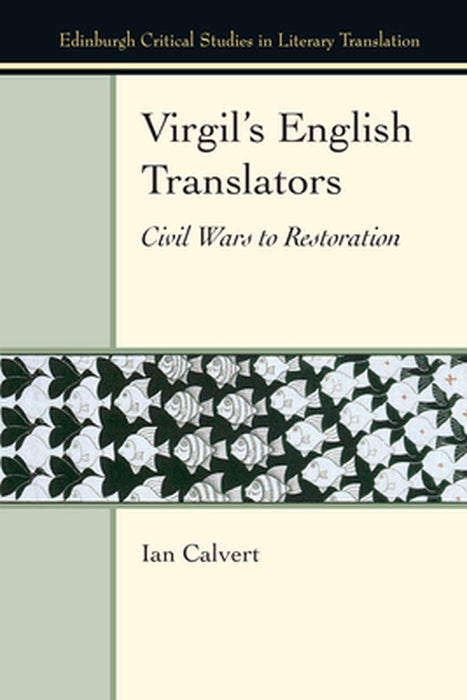 Virgil’s English Translators: Civil Wars to Restoration by Ian Calvert