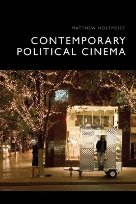 Contemporary Political Cinema  by Matthew Holtmeier