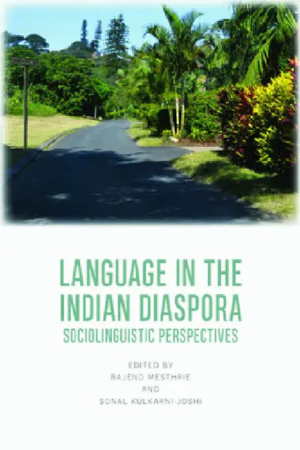 Language in the Indian Diaspora: Sociolinguistic Perspectives by Rajend Mesthrie
