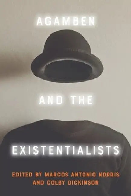 Agamben and the Existentialists by Marcos Antonio Norris
