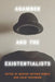 Agamben and the Existentialists by Marcos Antonio Norris