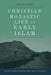 Christian Monastic Life in Early Islam by Bradley Bowman