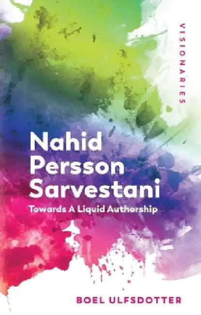 Nahid Persson Sarvestani: Towards a Liquid Authorship by Boel Ulfsdotter