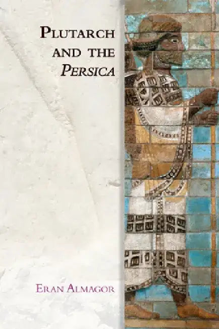 Plutarch and the Persica by Eran Almagor